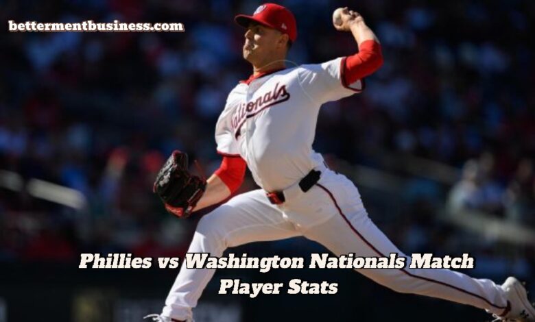 Phillies vs Washington Nationals Match Player Stats